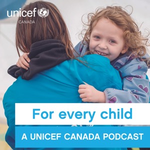 For Every Child: A UNICEF Canada podcast