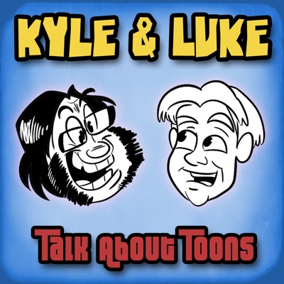 Kyle and Luke: Talk about Toons Kyle and Luke: Talk about Toons