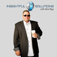 Insightful Solutions with Adon Rigg podcast