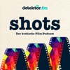 shots – Der kritische Film-Podcast