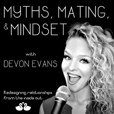 Myths, Mating, & Mindset: Redesigning Relationships From the Inside Out Myths, Mating, & Mindset: Redesigning Relationships From the Inside Out