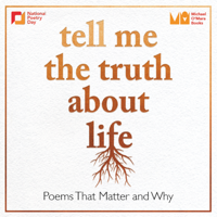 Tell Me The Truth About Life: Poems That Matter and Why podcast