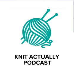 Knit Actually Podcast Episode 34