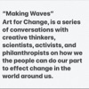 MAKING WAVES, ART FOR CHANGE, A SERIES OF CONVERSATIONS... artwork
