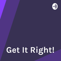 Get It Right! podcast