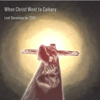 When Christ Went to Calvary podcast