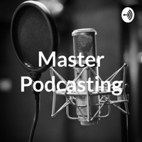 Master Podcasting podcast