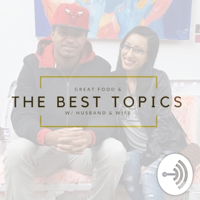 GREAT FOOD & THE BEST TOPICS podcast