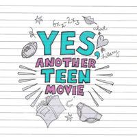 Yes, Another Teen Movie podcast