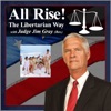 All Rise! The Libertarian Way with Judge Jim Gray artwork