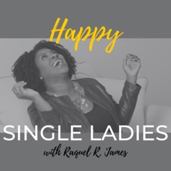 Happy Single Ladies with Raquel R. James