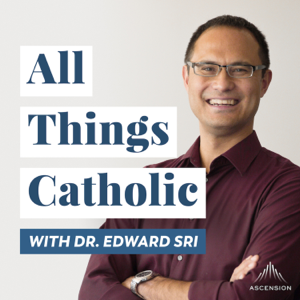 All Things Catholic with Dr. Edward Sri podcast