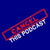 Cancel This Podcast! artwork