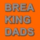 Breaking Dads: The Parenting Podcast
