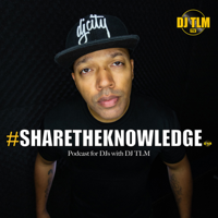Share The Knowledge: Podcast for DJs (with DJ TLM) podcast