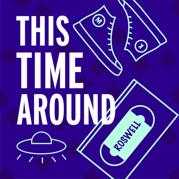 This Time Around: A Roswell Rewatch Podcast Artwork