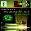 Mad Science: The Genetic  Crossroad With Anna Kavanaugh artwork