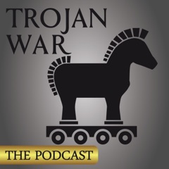 TROJAN WAR:  THE PODCAST