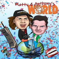 Matty and Anthony's World podcast
