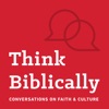 Think Biblically: Conversations on Faith & Culture artwork