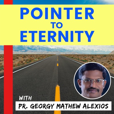 Pointer to Eternity with Pr. Georgy Mathew Alexios Pointer to Eternity with Pr. Georgy Mathew Alexios