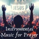 Instrumental Music For Prayer