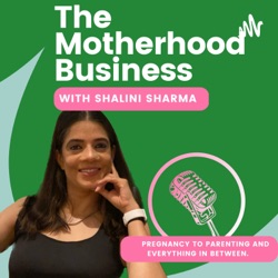 The Motherhood Business with Shalini Sharma