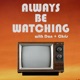 Always Be Watching Podcast: RIP