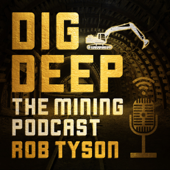 Dig Deep – The Mining Podcast Podcast - Rob Tyson