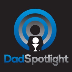 Dad Spotlight - Helping You Be The Best Dad, Father and Parent You Can!