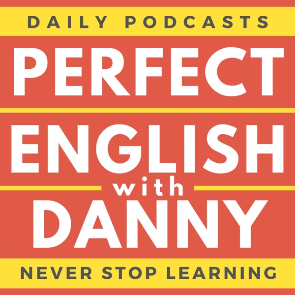 Perfect English with Danny Perfect English with Danny