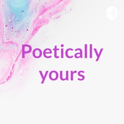 Poetically yours