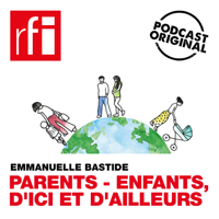 Parents, enfants, d’ici et d’ailleurs podcast