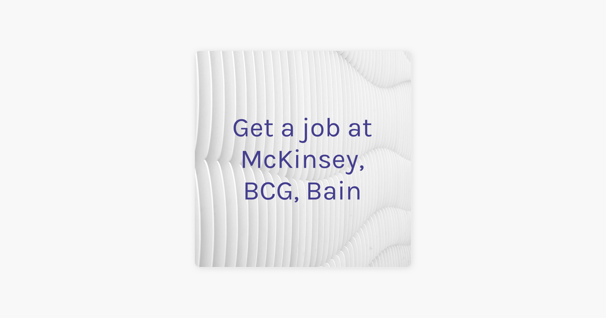 get-a-job-at-mckinsey-bcg-bain-on-apple-podcasts