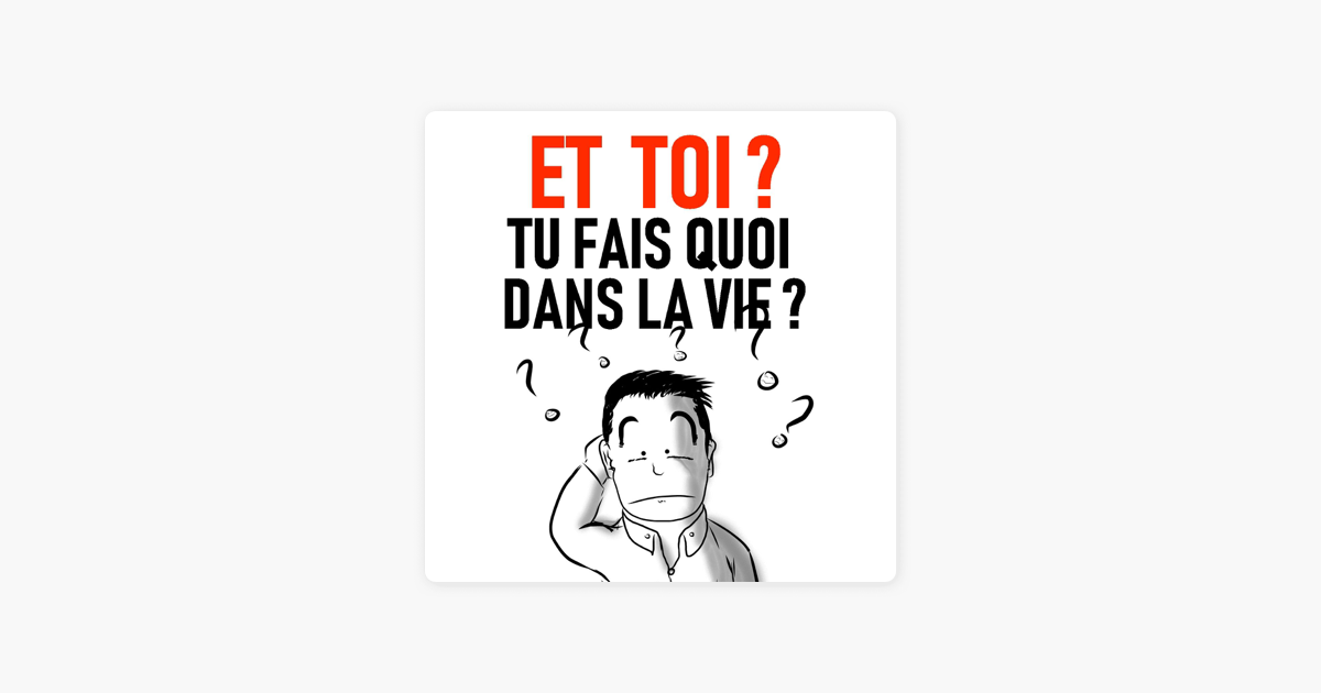 Tu Fais Quoi Dans La Vie En Anglais ‎Et toi ? Tu fais quoi dans la vie ? sur Apple Podcasts
