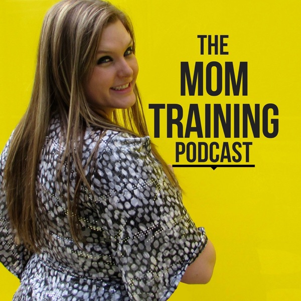 The Mom Training Podcast