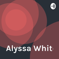 Alyssa White podcast
