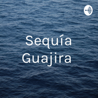 Sequía Guajira podcast