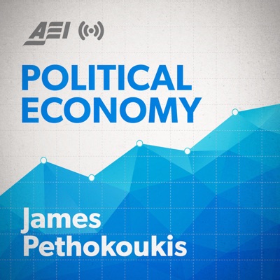 Political Economy with James Pethokoukis Political Economy with James Pethokoukis