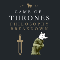 Game of Thrones Philosophy Breakdown podcast