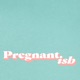 Pregnantish