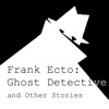 Frank Ecto: Ghost Detective and Other Stories