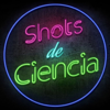 Shots de Ciencia - Shots de Ciencia