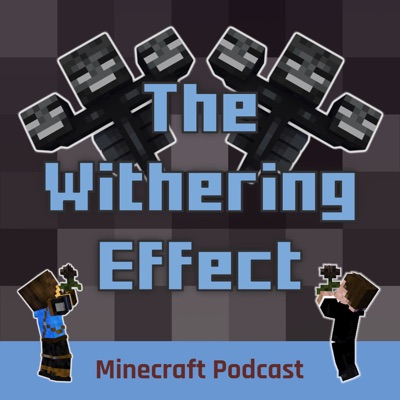 The Withering Effect - Minecraft Podcast The Withering Effect - Minecraft Podcast