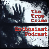The True Crime Enthusiast Podcast podcast