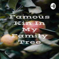 Famous Kin In My Family Tree podcast