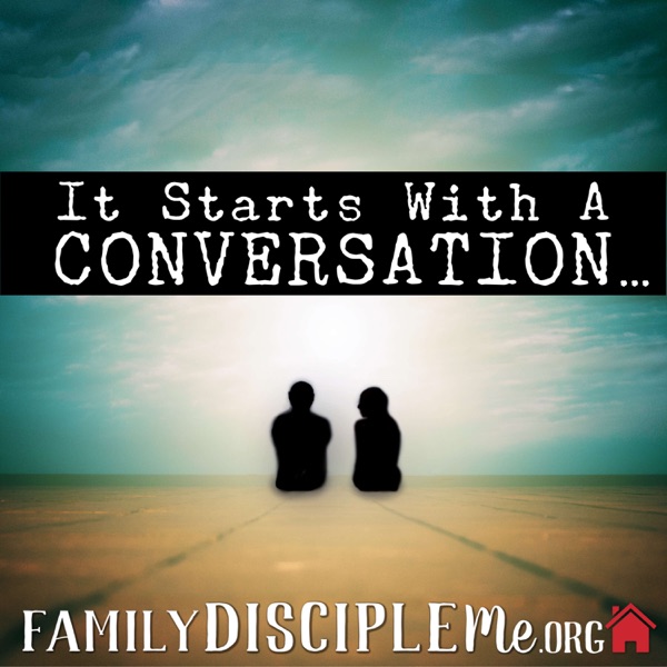 It Starts With a Conversation - Family Disciple Me