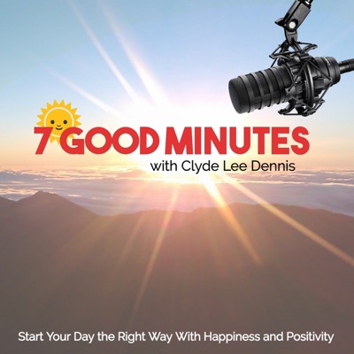 7 Good Minutes Daily Self-Improvement Podcast with Clyde Lee Dennis 7 Good Minutes Daily Self-Improvement Podcast with Clyde Lee Dennis