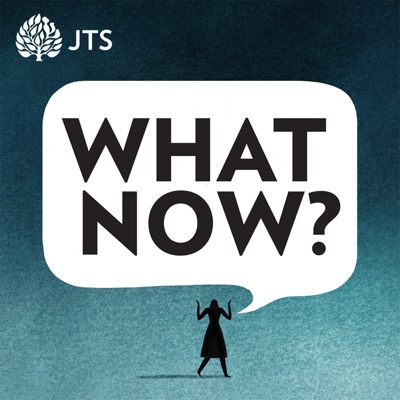 What Now? A JTS Podcast What Now? A JTS Podcast