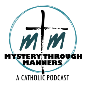 Mystery Through Manners Catholic Podcast podcast